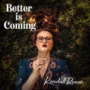 Kendall_Renee_Better_is_Coming_Cover-800 Better is Coming Song Cover Art